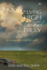 Flying High with Gringo Billy - Billy Dekle ; Kay Dekle - 9781927664193