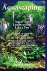 Aquascaping: Aquarium Landscaping Like a Pro: Aquarist's Guide to Planted Tank Aesthetics and Design - Moe Martin - 9781927870006