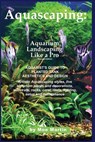 Aquascaping: Aquarium Landscaping Like a Pro, Second Edition: Aquarist's Guide to Planted Tank Aesthetics and Design - Moe Martin - 9781927870105