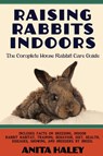 Raising Rabbits Indoors - Anita Haley - 9781927870440