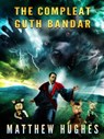The Compleat Guth Bandar - Matthew Hughes - 9781927880043