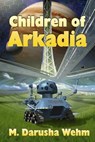 Children of Arkadia - WEHM,  M. Darusha - 9781927881064