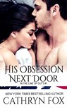 His Obsession Next Door - Cathryn Fox - 9781928056720