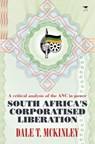 South Africa's corporatised liberation - Dale T. McKinley - 9781928232322