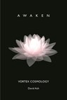 Vortex Cosmology: Awaken - David Ash - 9781928234296