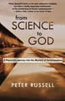 From Science to God: A Physicist's Journey Into the Mystery of Consciousness - Peter J. Russell - 9781928586234