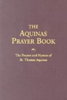 The Aquinas Prayer Book: The Prayers and Hymns of St. Thomas Aquinas - Saint Thomas Aquinas - 9781928832140
