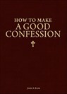 How to Make a Good Confession: A Pocket Guide to Reconciliation with God - John Kane - 9781928832294