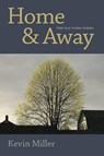 Home & Away: The Old Town Poems - Kevin Miller - 9781929355488