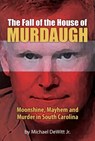 The Fall of the House of Murdaugh - Michael DeWitt - 9781929647927