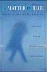 A Matter of Blue - Jean-Michel Maulpoix - 9781929918676