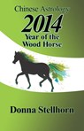 Chinese Astrology: 2014 Year of the Wood Horse - Donna Stellhorn - 9781930038707