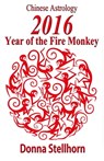 Chinese Astrology: 2016 Year of the Fire Monkey - Donna Stellhorn - 9781930038974