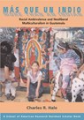 Mas Que Un Indio (More Than an Indian) - Charles R. Hale - 9781930618602