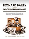 Leonard Bailey and his Woodworking Planes - Paul Van Pernis ; John G. Wells - 9781931626453