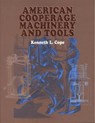 American Cooperage Machinery and Tools - Kenneth L. Cope - 9781931626705