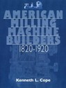 American Milling Machine Builders 1820-1920 - Kenneth L. Cope - 9781931626743