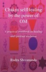 Chakra selfHealing by the Power of Om - Rudra Shivananda - 9781931833028