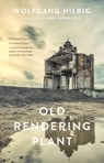Old Rendering Plant - Wolfgang Hilbig - 9781931883672