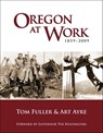 Oregon at Work: 1859-2009 - Tom Fuller - 9781932010275