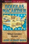 Douglas MacArthur What Greater Honor - Janet Benge - 9781932096156