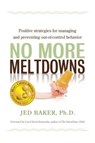 No More Meltdowns - Jed Baker - 9781932565621