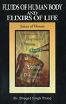 Fluids of Human Body & Elixirs of Life - THIND,  Dr Bhagat Singh - 9781932630497