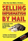 Selling Information by Mail: A Step-by-Step Guide to Publishing and Mail-Order Profits - Russ Von Hoelscher - 9781933356099