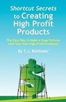 Shortcut Secrets to Creating High Profit Products - T. J. Rohleder - 9781933356372