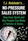 No-Pressure Sales System: How Even Quiet and Shy People Can Make a Fortune in Sales. - T. J. Rohleder - 9781933356655