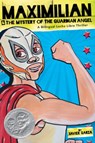 Maximilian & the Mystery of the Guardian Angel: A Bilingual Lucha Libre Thriller - Xavier Garza - 9781933693989