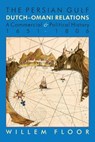 Persian Gulf -- Dutch-Omani Relations - Willem Floor - 9781933823690