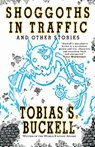 Shoggoths in Traffic and Other Stories - Tobias Buckell - 9781933846187