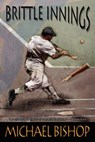 Brittle Innings - BISHOP,  Michael - 9781933846316