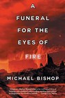 A Funeral for the Eyes of Fire - Michael Bishop - 9781933846491