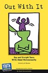 Out with It: Gay and Straight Teens Write about Homosexuality - Communication Youth Communication - 9781933939728