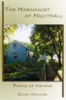The Harmonist at Nightfall: Poems of Indiana - Shari Wagner - 9781933964720