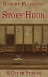 Story Hour & Other Stories - Robert Flanagan - 9781933964775