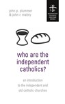 Who Are the Independent Catholics? - John P Plummer ; REV John R Mabry - 9781933993003