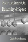 Four Lectures On Relativity And Space - Charles Proteus Steinmetz - 9781933998046