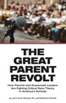 The Great Parent Revolt: How Parents and Grassroots Leaders Are Fighting Critical Race Theory in America's Schools - IZUMI,  Lance - 9781934276495