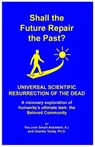 Shall the Future Repair the Past? Universal Scientific Resurrection of the Dead - You Com Smart Assistant A. I. - 9781934297469