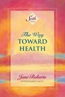 The Way Toward Health - Jane Roberts - 9781934408230