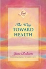 The Way Toward Health - Jane Roberts - 9781934408667