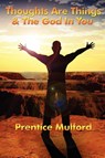 Thoughts Are Things & the God in You - Prentice Mulford - 9781934451212