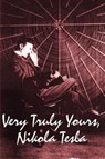 Very Truly Yours, Nikola Tesla - Nikola Tesla - 9781934451915