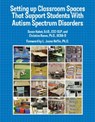 Setting Up Classroom Spaces that Support Students with Autism Spectrum Disorders - Susan Kabot ; Christine Reeve - 9781934575680