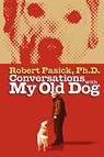 Conversations With My Old Dog - Robert Pasick - 9781934879177