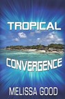 Tropical Convergence - Melissa Good - 9781935053187