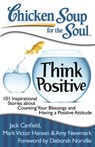 Chicken Soup for the Soul: Think Positive - Jack Canfield ; Mark Victor Hansen ; Amy Newmark - 9781935096566